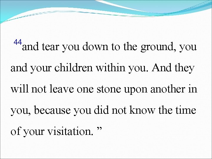44 and tear you down to the ground, you and your children within you.
