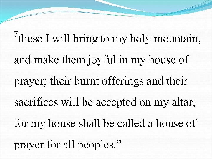 7 these I will bring to my holy mountain, and make them joyful in