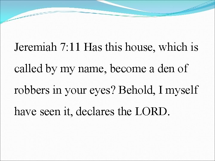 Jeremiah 7: 11 Has this house, which is called by my name, become a