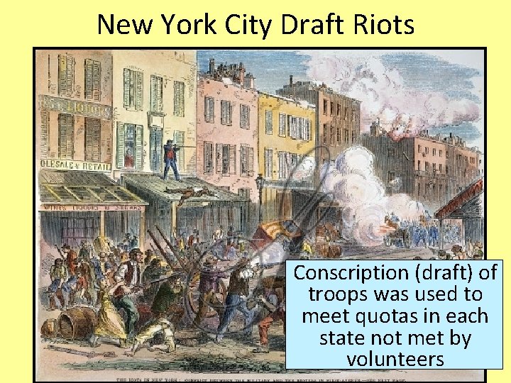 New York City Draft Riots Conscription (draft) of troops was used to meet quotas New York City Draft Riots Conscription (draft) of troops was used to meet quotas
