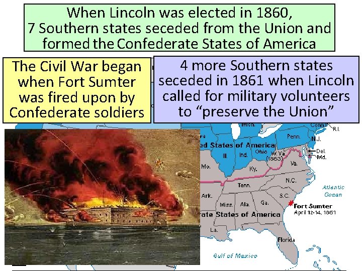 When Lincoln was elected in 1860, 7 Southern states seceded from the Union and When Lincoln was elected in 1860, 7 Southern states seceded from the Union and
