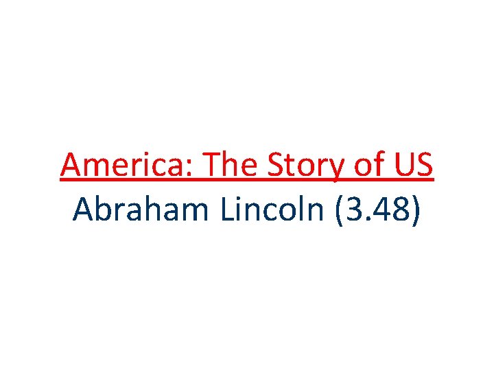 America: The Story of US Abraham Lincoln (3. 48) America: The Story of US Abraham Lincoln (3. 48)