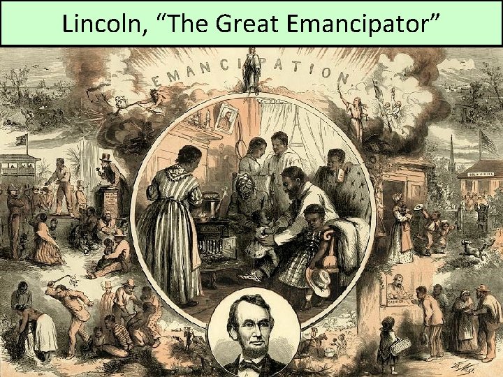 Lincoln, “The Great Emancipator” Escaped slaves in NC coming into Union lines Lincoln, “The Great Emancipator” Escaped slaves in NC coming into Union lines
