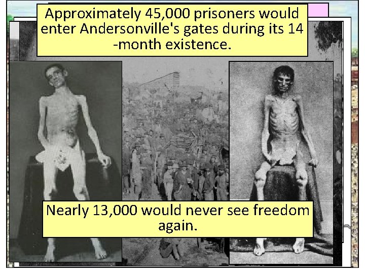 Andersonville Prison would Approximately 45, 000 prisoners Georgia enter Andersonville's gates during its 14 Andersonville Prison would Approximately 45, 000 prisoners Georgia enter Andersonville's gates during its 14