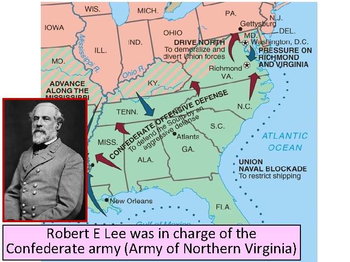 Robert E Lee was in charge of the Confederate army (Army of Northern Virginia) Robert E Lee was in charge of the Confederate army (Army of Northern Virginia)