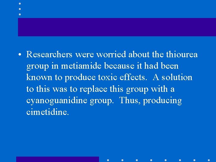  • Researchers were worried about the thiourea group in metiamide because it had