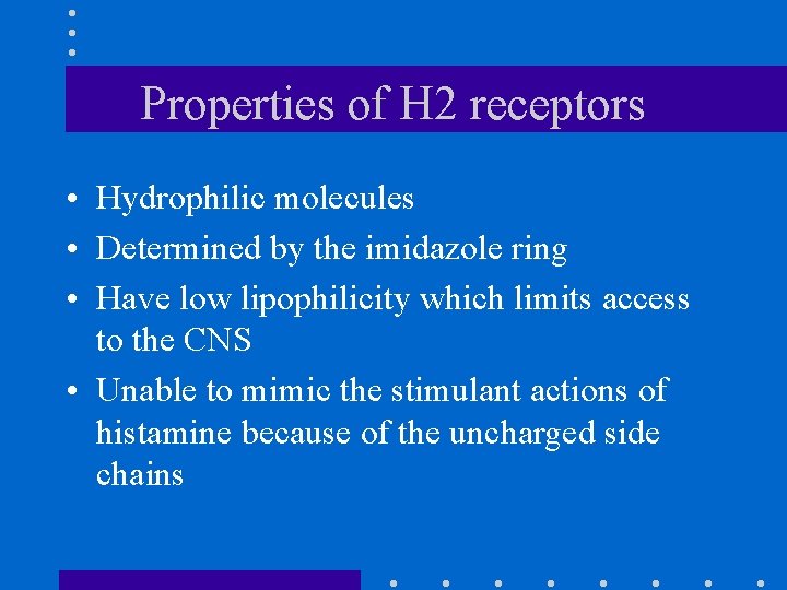 Properties of H 2 receptors • Hydrophilic molecules • Determined by the imidazole ring