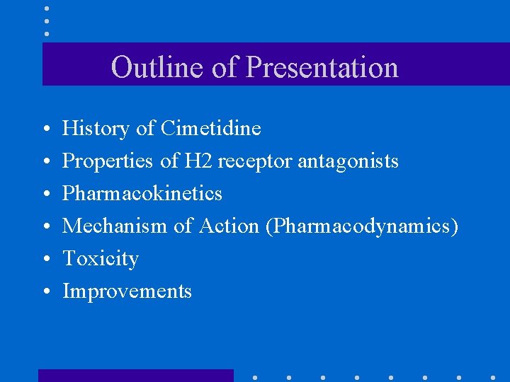 Outline of Presentation • • • History of Cimetidine Properties of H 2 receptor
