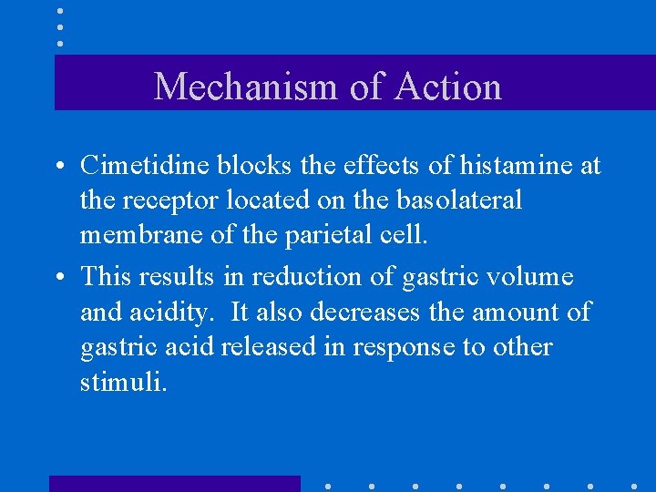 Mechanism of Action • Cimetidine blocks the effects of histamine at the receptor located