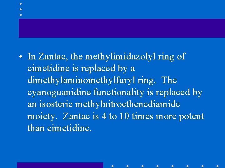  • In Zantac, the methylimidazolyl ring of cimetidine is replaced by a dimethylaminomethylfuryl