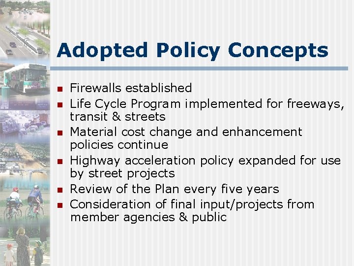 Adopted Policy Concepts n n n Firewalls established Life Cycle Program implemented for freeways,