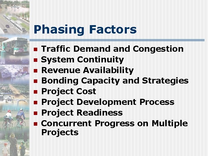 Phasing Factors n n n n Traffic Demand Congestion System Continuity Revenue Availability Bonding