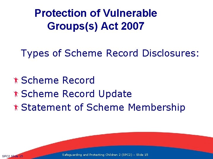 Protection of Vulnerable Groups(s) Act 2007 Types of Scheme Record Disclosures: Scheme Record Update