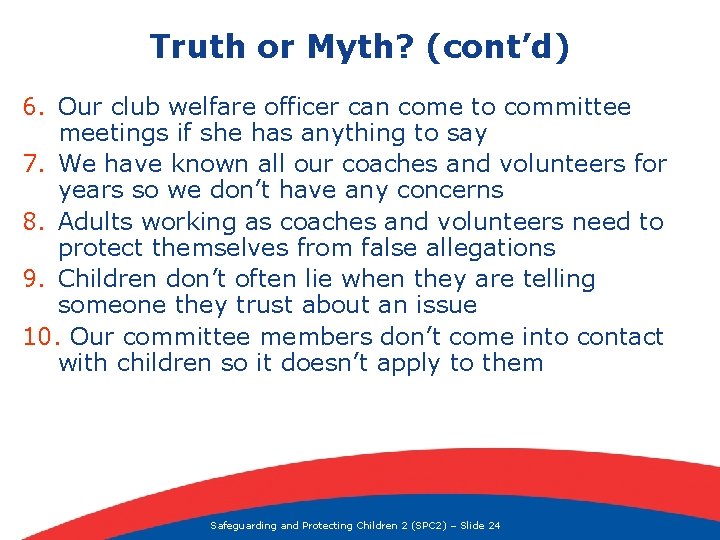 Truth or Myth? (cont’d) 6. Our club welfare officer can come to committee meetings