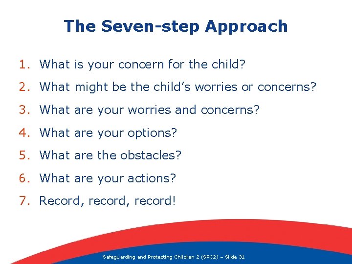 The Seven-step Approach 1. What is your concern for the child? 2. What might