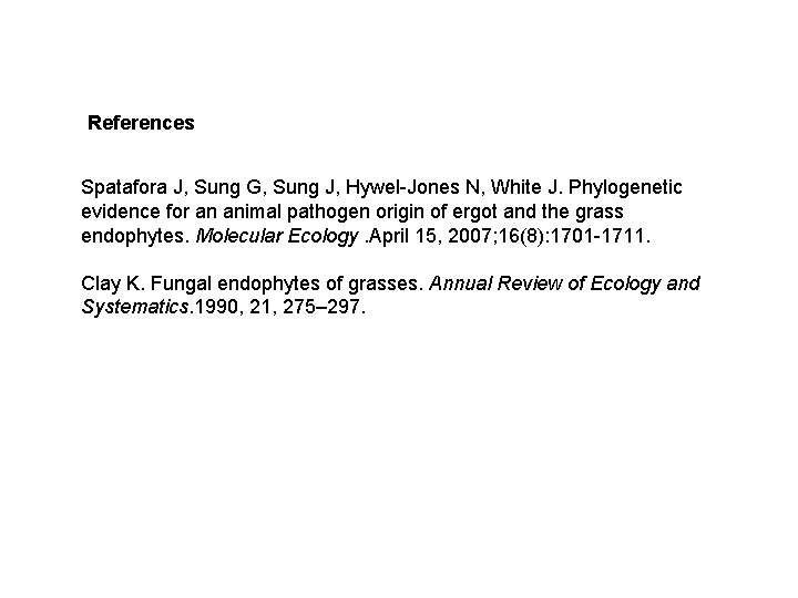 References Spatafora J, Sung G, Sung J, Hywel-Jones N, White J. Phylogenetic evidence for