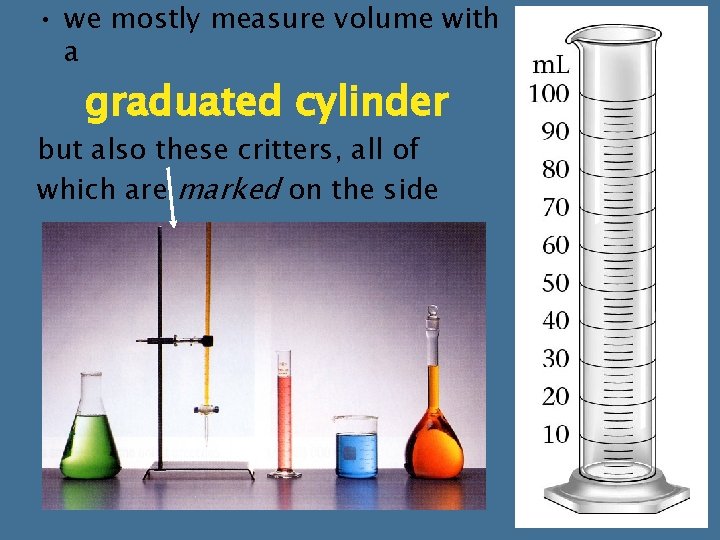 • we mostly measure volume with a graduated cylinder but also these critters, • we mostly measure volume with a graduated cylinder but also these critters,