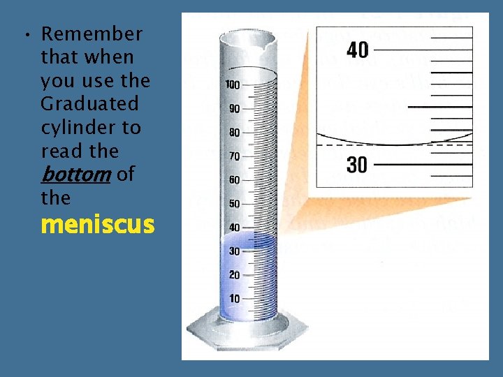 • Remember that when you use the Graduated cylinder to read the bottom • Remember that when you use the Graduated cylinder to read the bottom
