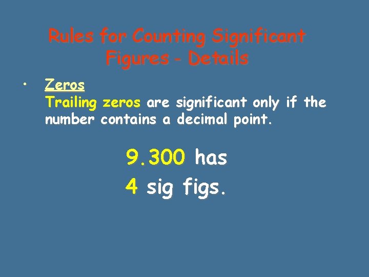 Rules for Counting Significant Figures - Details • Zeros Trailing zeros are significant only Rules for Counting Significant Figures - Details • Zeros Trailing zeros are significant only
