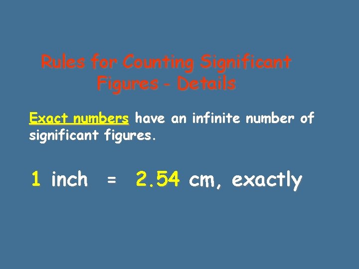 Rules for Counting Significant Figures - Details Exact numbers have an infinite number of Rules for Counting Significant Figures - Details Exact numbers have an infinite number of