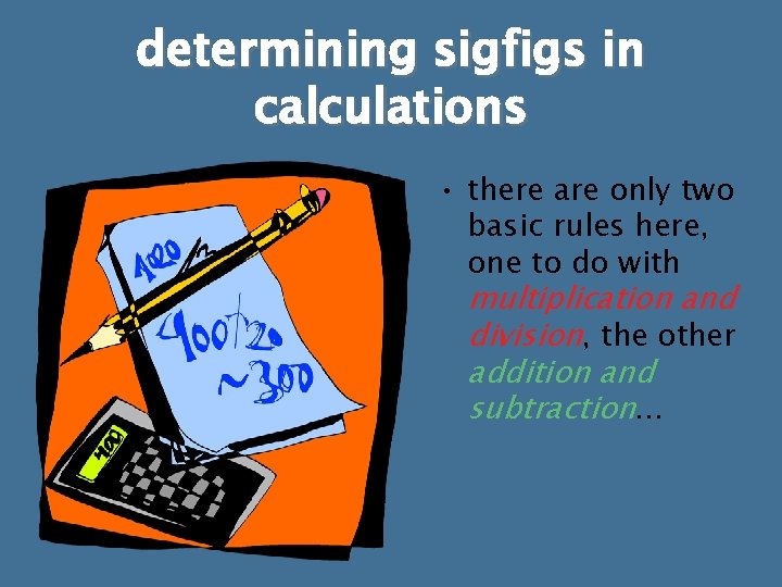 determining sigfigs in calculations • there are only two basic rules here, one to determining sigfigs in calculations • there are only two basic rules here, one to