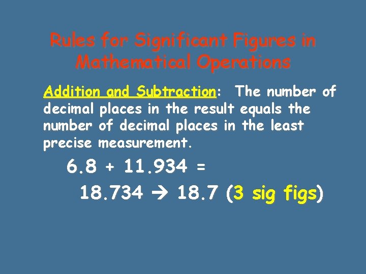 Rules for Significant Figures in Mathematical Operations Addition and Subtraction: The number of decimal Rules for Significant Figures in Mathematical Operations Addition and Subtraction: The number of decimal