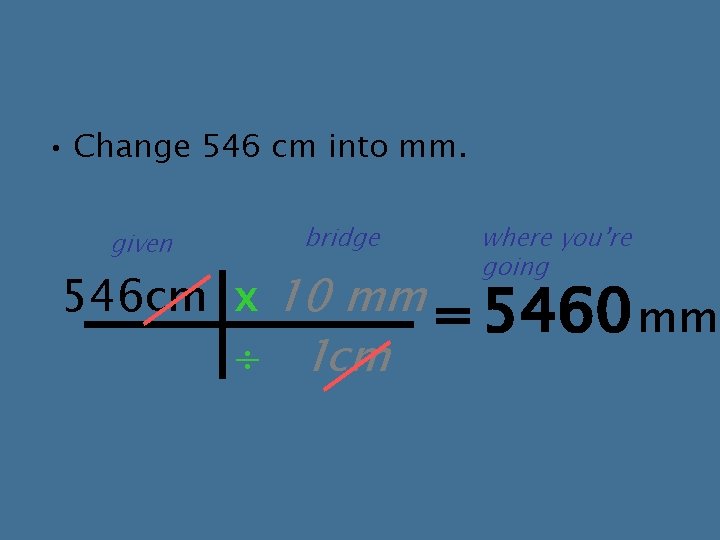 • Change 546 cm into mm. given bridge where you’re going 546 cm • Change 546 cm into mm. given bridge where you’re going 546 cm