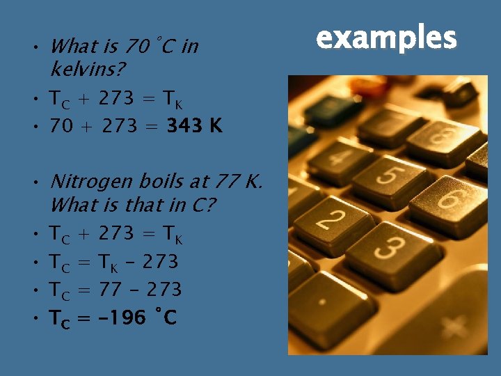 • What is 70˚C in kelvins? • TC + 273 = TK • • What is 70˚C in kelvins? • TC + 273 = TK •