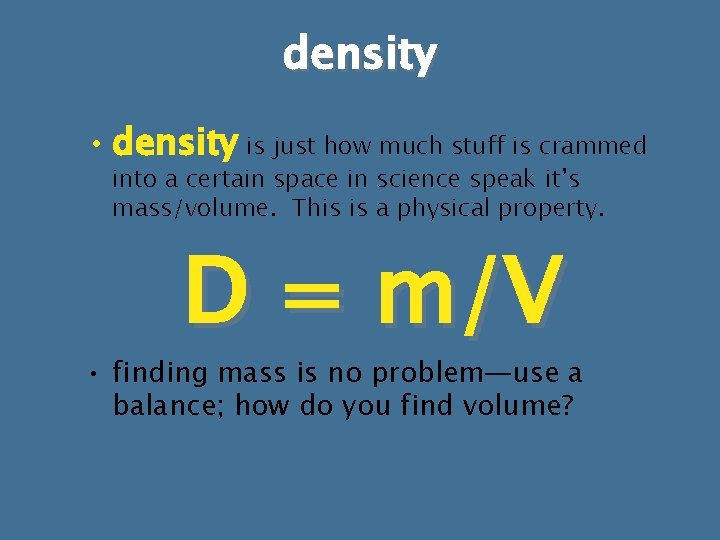 density • density is just how much stuff is crammed into a certain space density • density is just how much stuff is crammed into a certain space