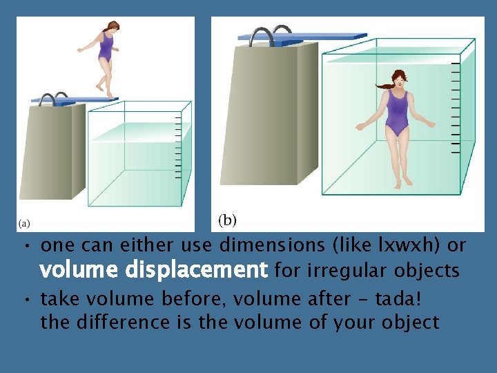 • one can either use dimensions (like lxwxh) or volume displacement for irregular • one can either use dimensions (like lxwxh) or volume displacement for irregular