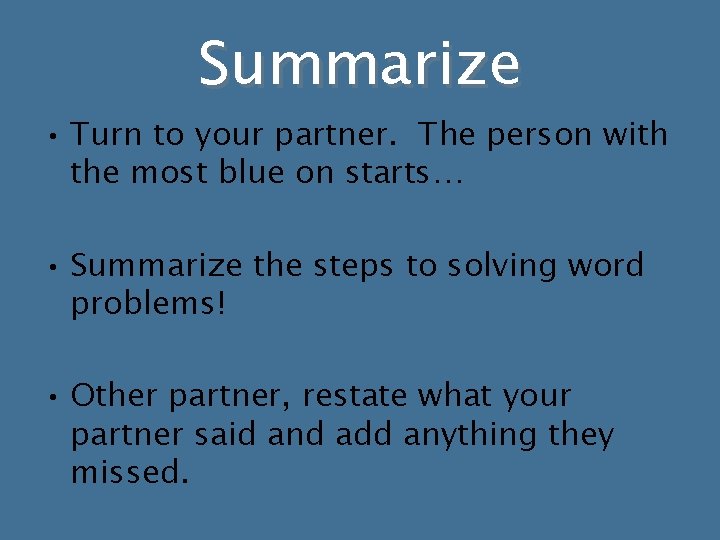 Summarize • Turn to your partner. The person with the most blue on starts… Summarize • Turn to your partner. The person with the most blue on starts…