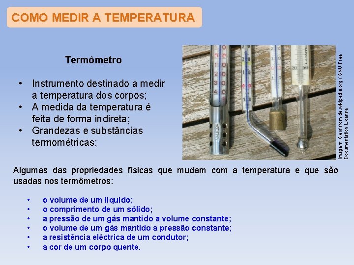 Termômetro • Instrumento destinado a medir a temperatura dos corpos; • A medida da