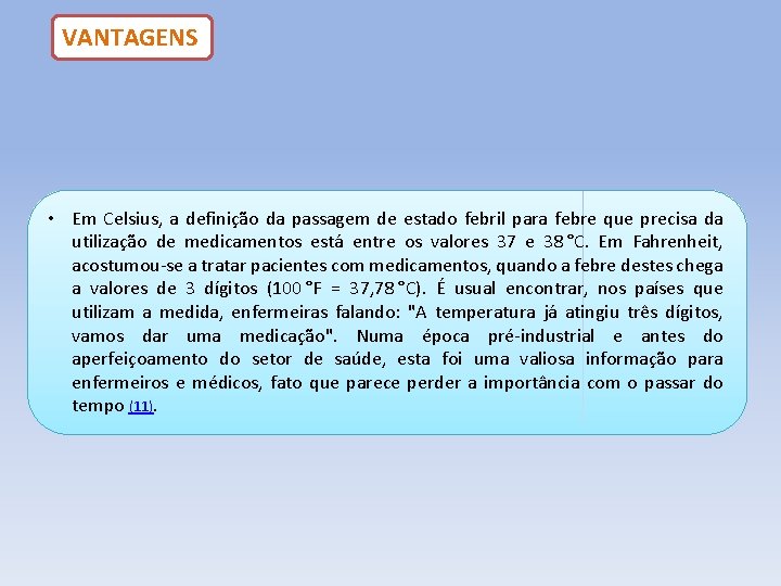 VANTAGENS • Em Celsius, a definição da passagem de estado febril para febre que