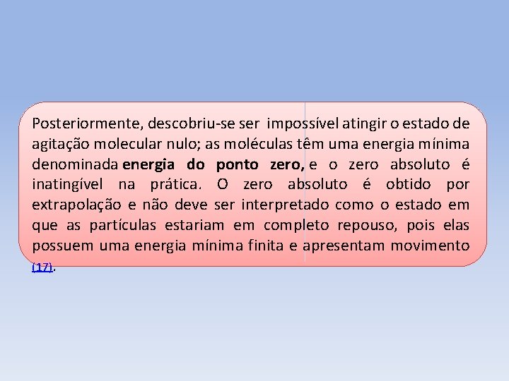 Posteriormente, descobriu-se ser impossível atingir o estado de agitação molecular nulo; as moléculas têm