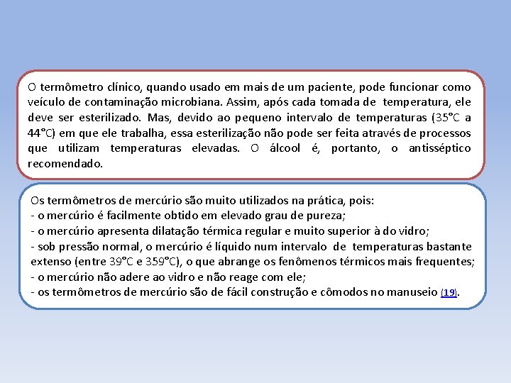 O termômetro clínico, quando usado em mais de um paciente, pode funcionar como veículo