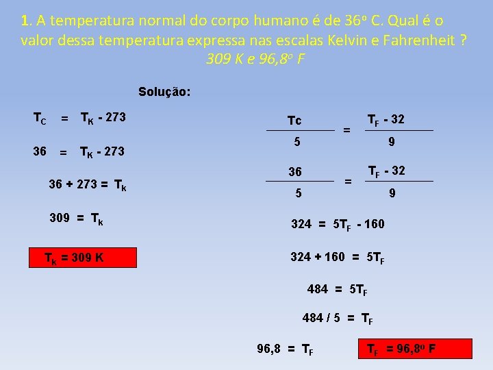 1. A temperatura normal do corpo humano é de 36 o C. Qual é