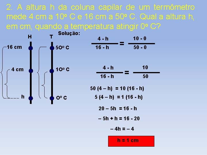 2. A altura h da coluna capilar de um termômetro mede 4 cm a