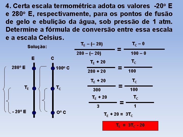 4. Certa escala termométrica adota os valores -20 o E e 280 o E,