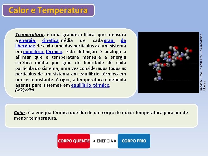 Temperatura: é uma grandeza física, que mensura a energia cinética média de cada grau