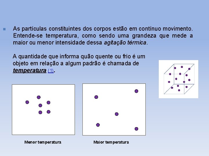 n As partículas constituintes dos corpos estão em contínuo movimento. Entende-se temperatura, como sendo