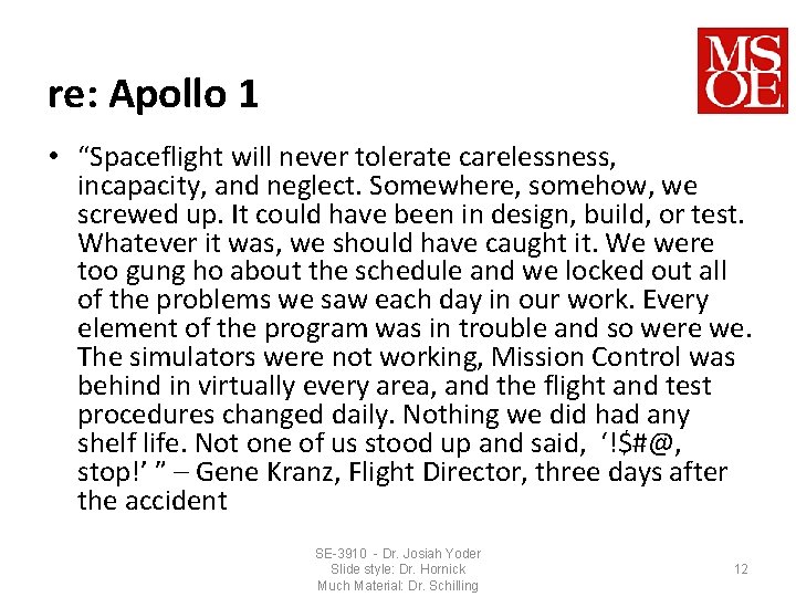 re: Apollo 1 • “Spaceflight will never tolerate carelessness, incapacity, and neglect. Somewhere, somehow,