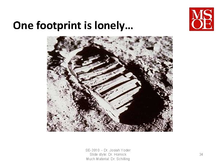 One footprint is lonely… SE-3910 - Dr. Josiah Yoder Slide style: Dr. Hornick Much