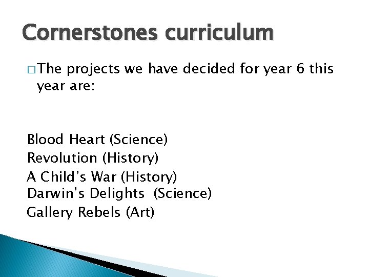 Cornerstones curriculum � The projects we have decided for year 6 this year are: