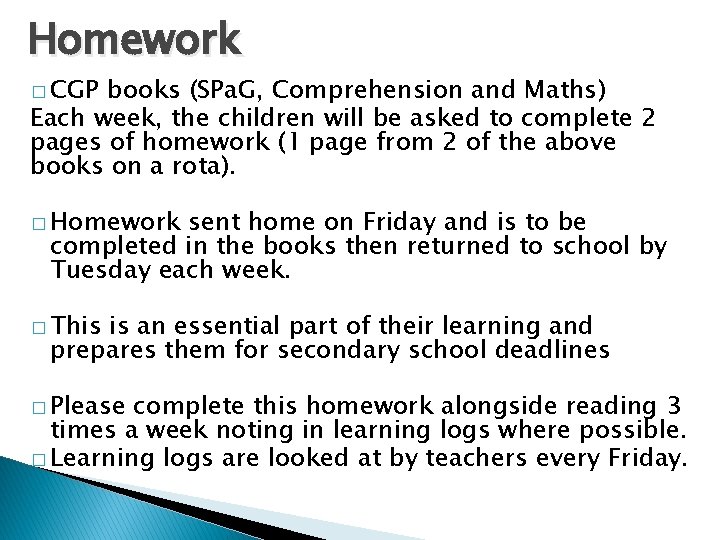 Homework � CGP books (SPa. G, Comprehension and Maths) Each week, the children will