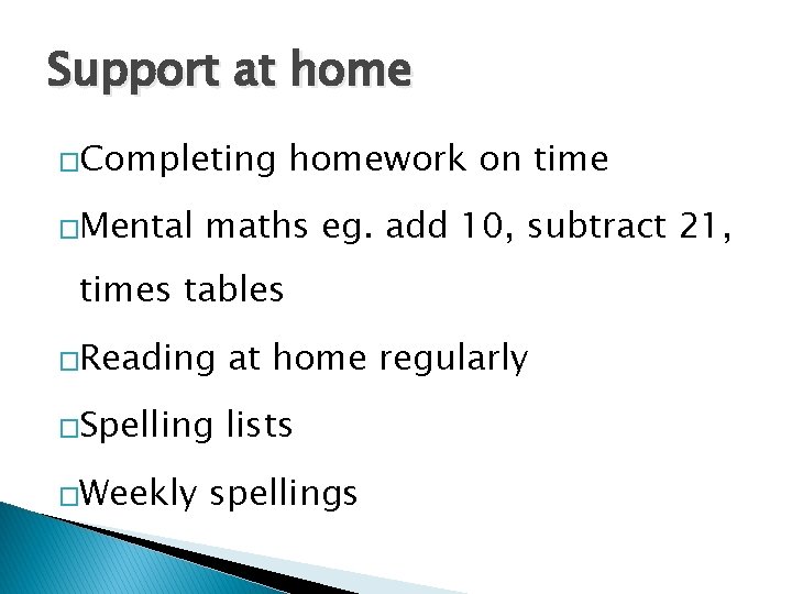 Support at home �Completing �Mental homework on time maths eg. add 10, subtract 21,