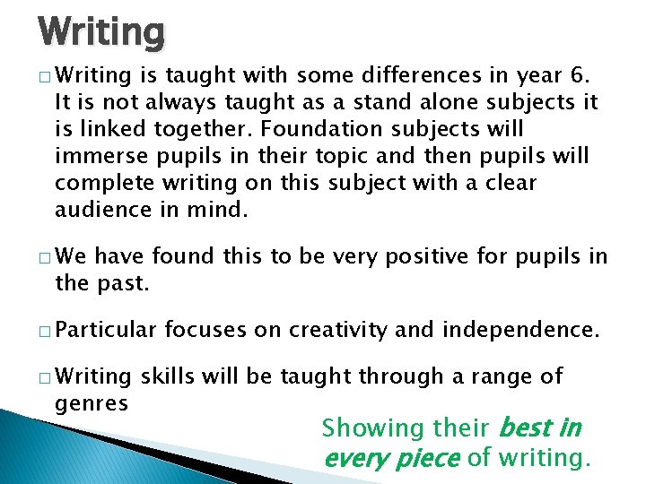 Writing � Writing is taught with some differences in year 6. It is not