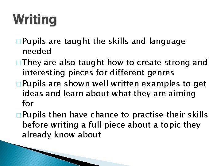 Writing � Pupils are taught the skills and language needed � They are also