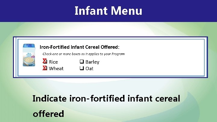 Infant Menu X X Indicate iron-fortified infant cereal offered 