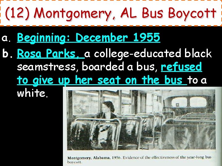 (12) Montgomery, AL Bus Boycott a. Beginning: December 1955 b. Rosa Parks, a college-educated