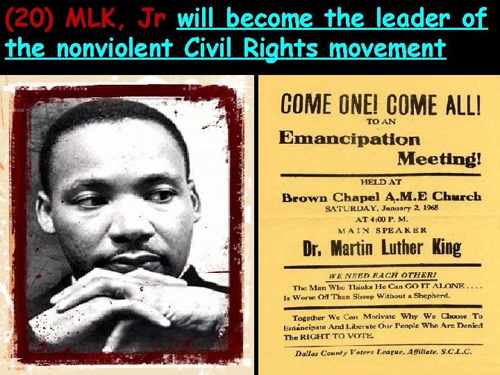 (20) MLK, Jr will become the leader of the nonviolent Civil Rights movement 